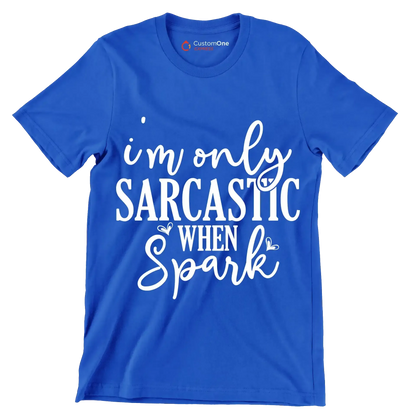 I'm only sarcastic when spark - Sarcasm Themed T-Shirt-Blue-S-Custom One Express
