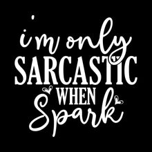 I'm only sarcastic when spark - Sarcasm Themed T-Shirt-Black-S-Custom One Express