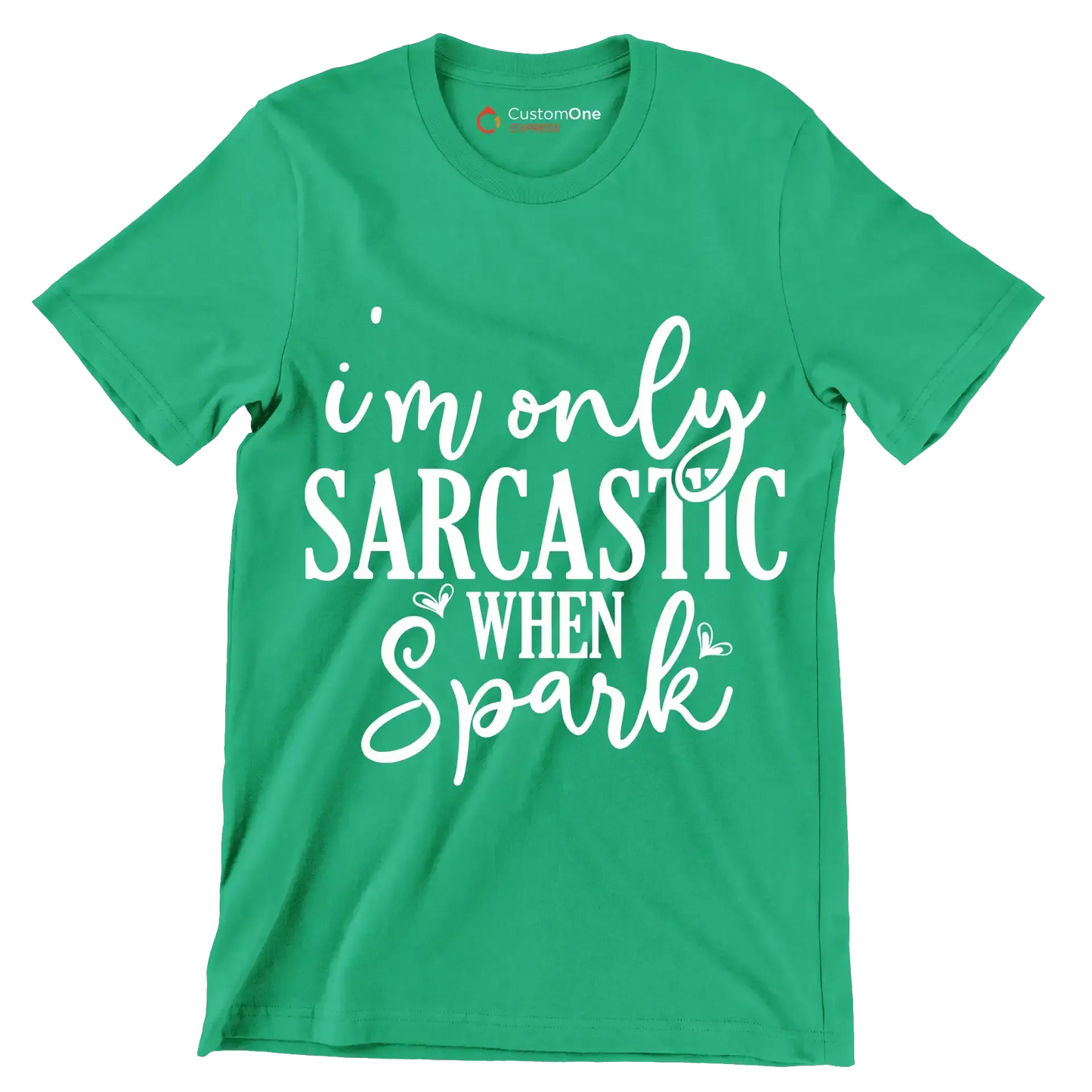 I'm only sarcastic when spark - Sarcasm Themed T-Shirt-Green-S-Custom One Express