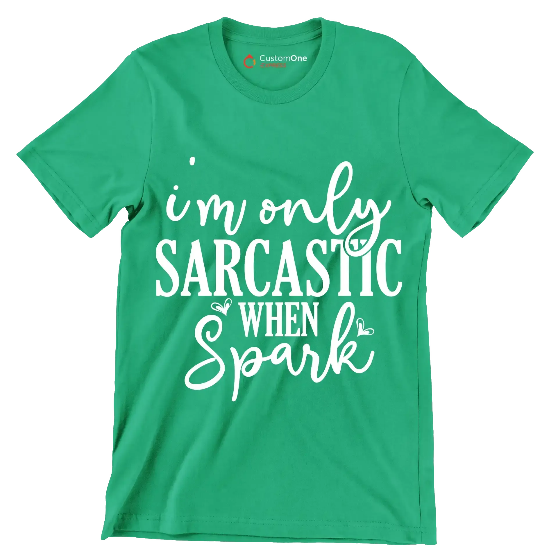 I'm only sarcastic when spark - Sarcasm Themed T-Shirt-Green-S-Custom One Express