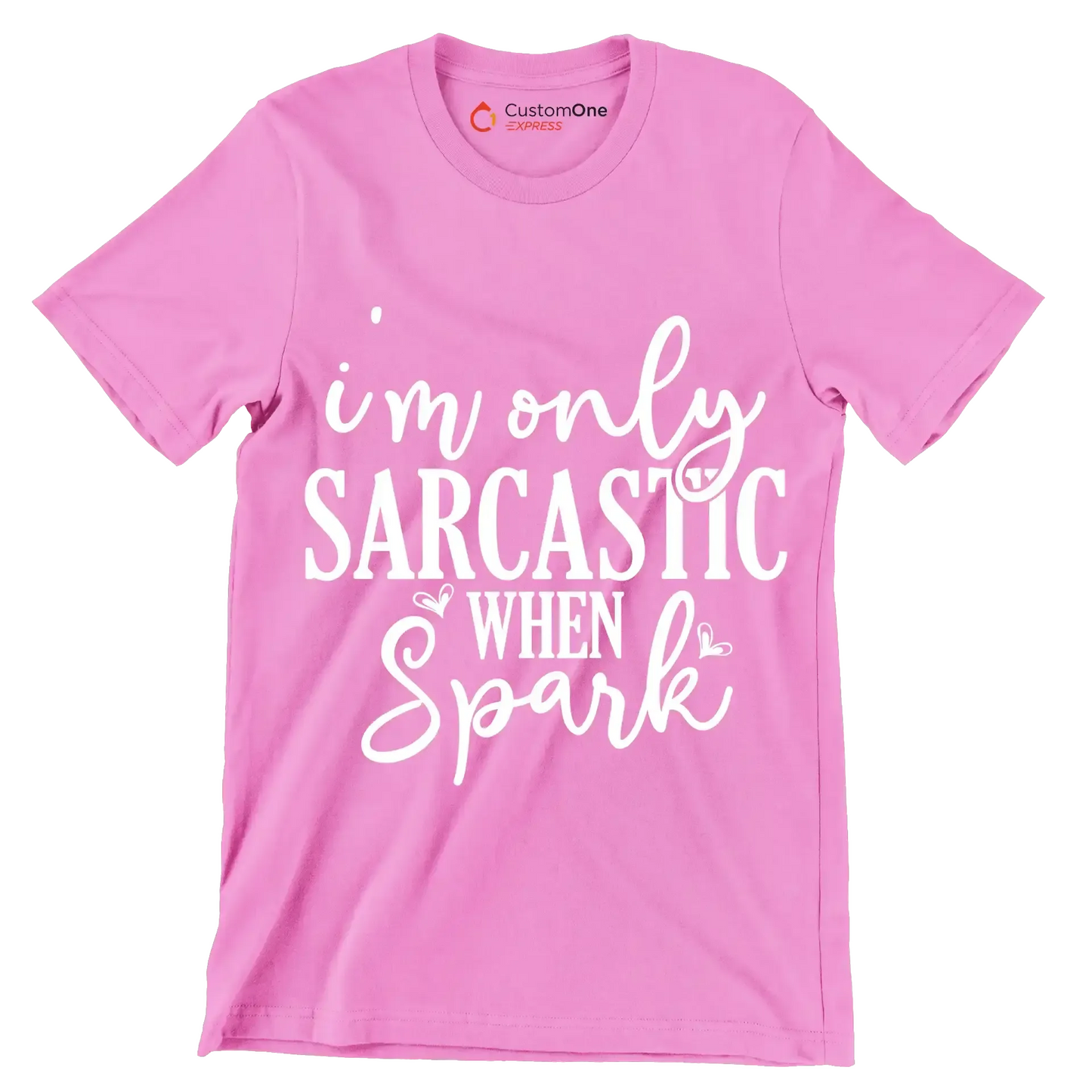 I'm only sarcastic when spark - Sarcasm Themed T-Shirt-Pink-S-Custom One Express