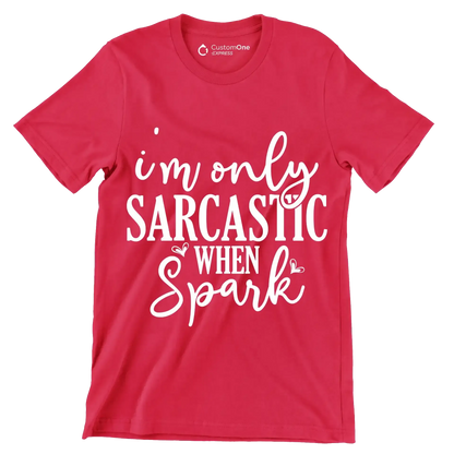 I'm only sarcastic when spark - Sarcasm Themed T-Shirt-Red-S-Custom One Express