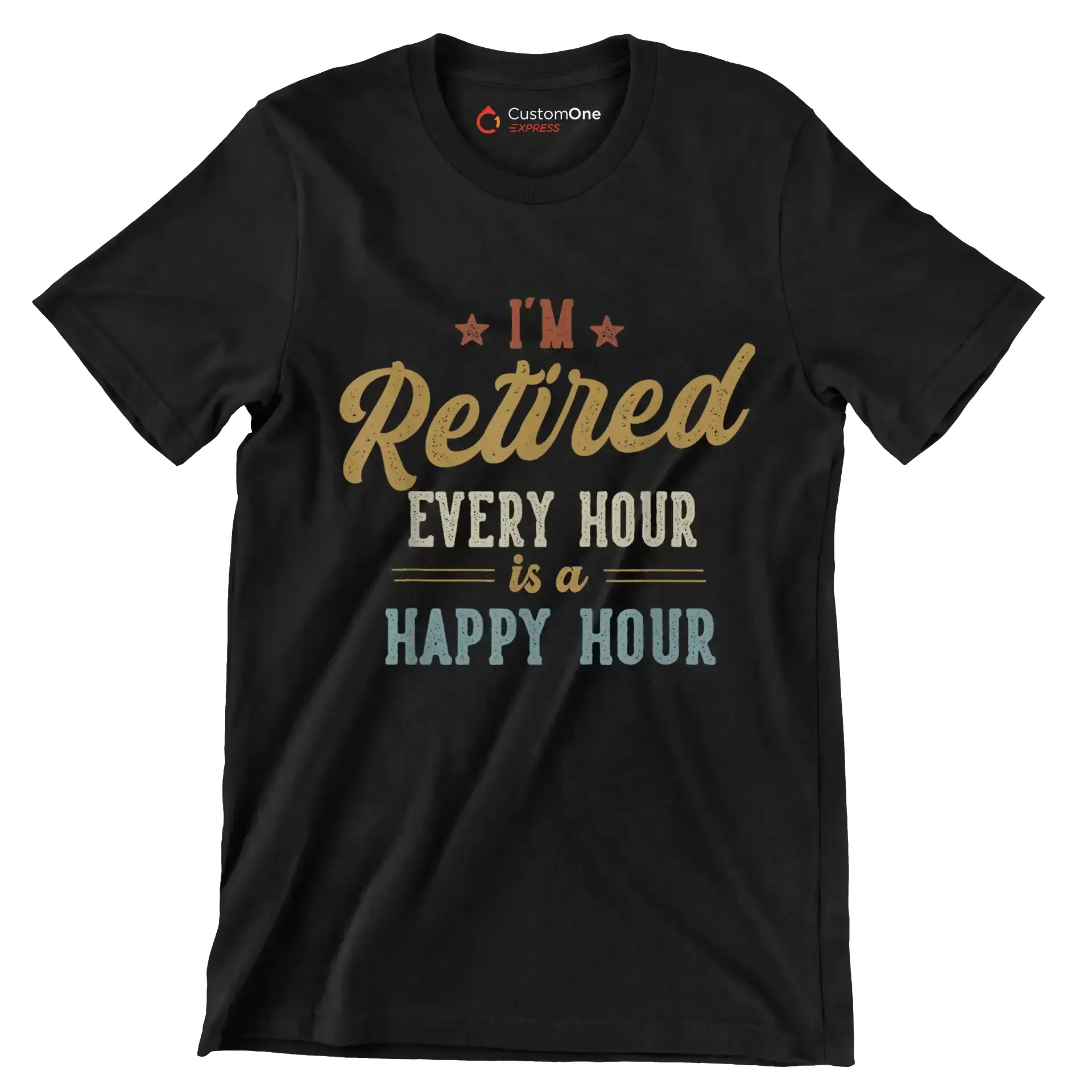 I'm retired every hour is a happy hour - Retirement Themed T-Shirt-Black-S-Custom One Express