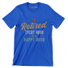 I'm retired every hour is a happy hour - Retirement Themed T-Shirt-Blue-S-Custom One Express