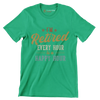 I'm retired every hour is a happy hour - Retirement Themed T-Shirt-Green-S-Custom One Express