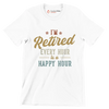 I'm retired every hour is a happy hour - Retirement Themed T-Shirt-White-S-Custom One Express