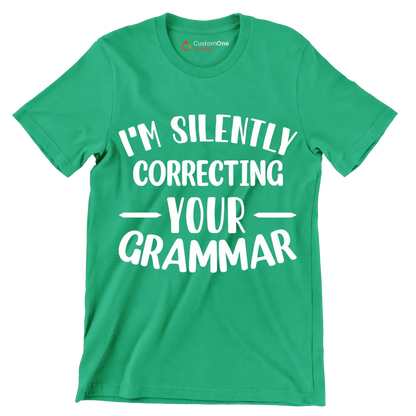 I'm silently correcting your grammar - Sarcasm Themed T-Shirt-Green-S-Custom One Express