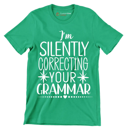 I'm silently correcting your grammar - Sarcasm Themed T-Shirt-Green-S-Custom One Express