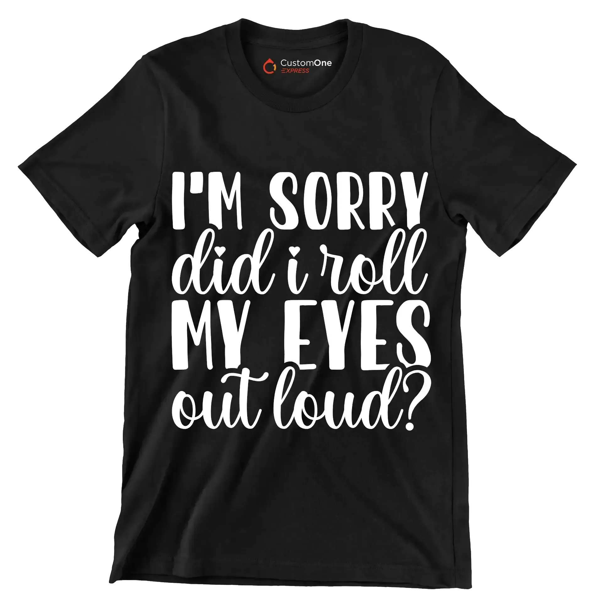 I'm sorry did I roll my eyes out loud - Sarcasm Themed T-Shirt-Black-S-Custom One Express