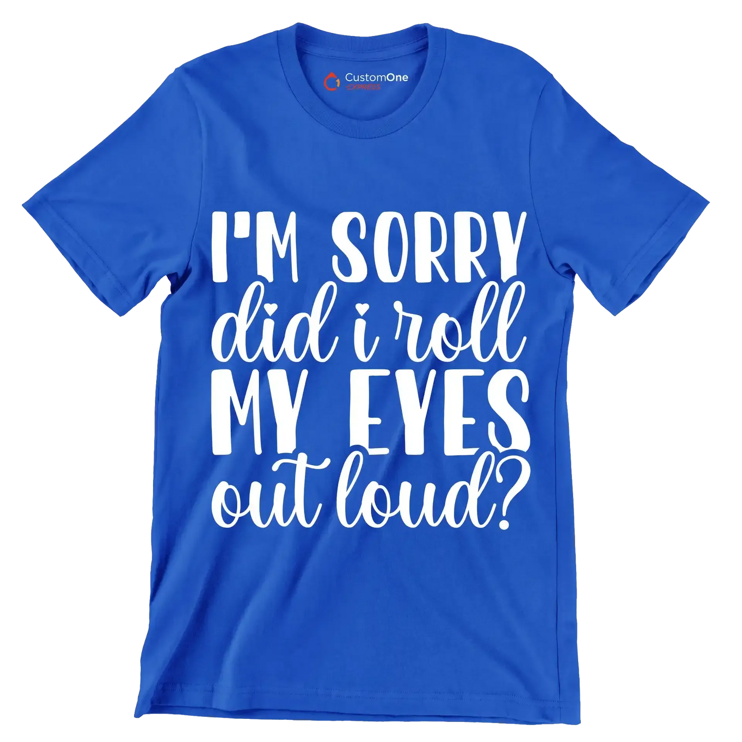 I'm sorry did I roll my eyes out loud - Sarcasm Themed T-Shirt-Blue-S-Custom One Express