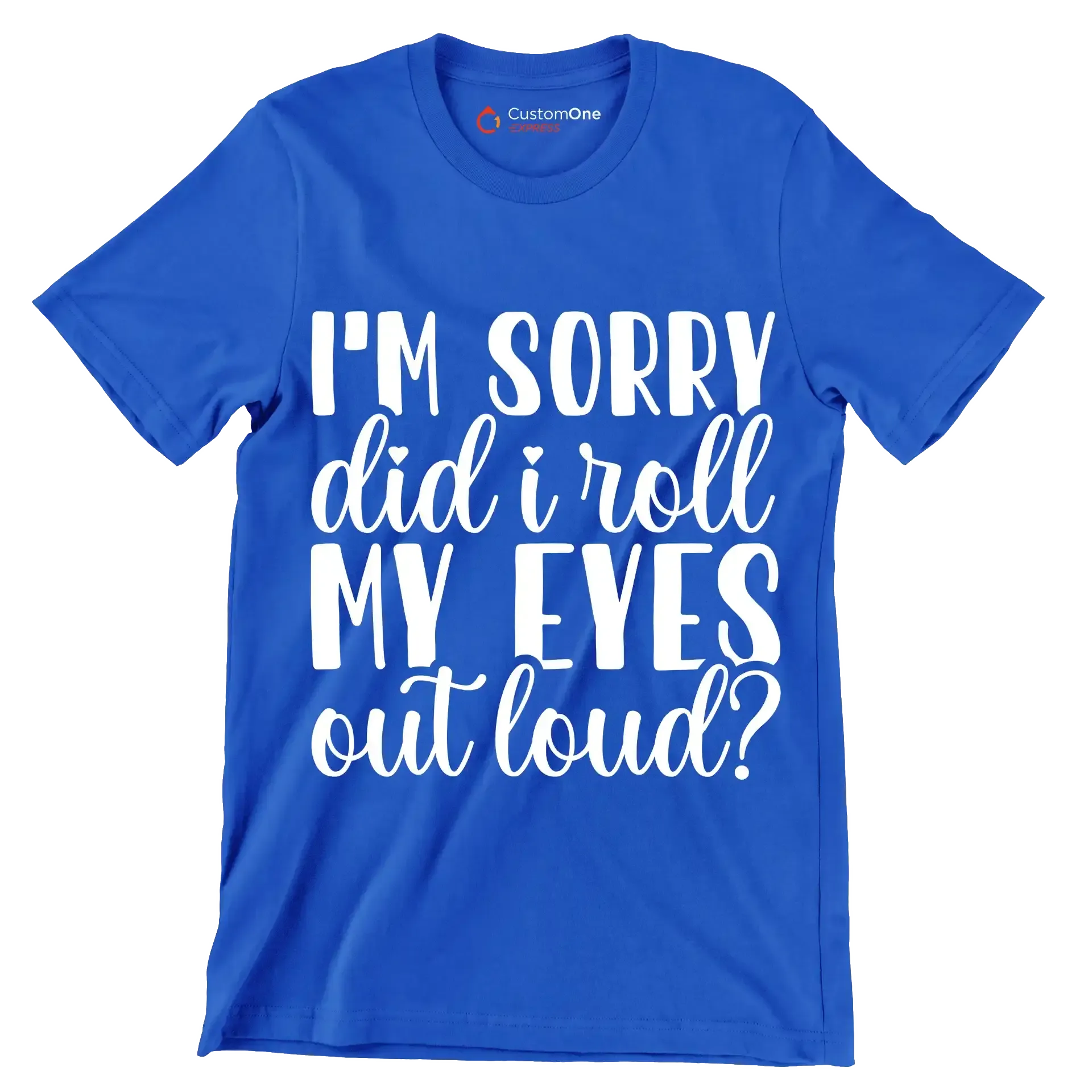 I'm sorry did I roll my eyes out loud - Sarcasm Themed T-Shirt-Blue-S-Custom One Express