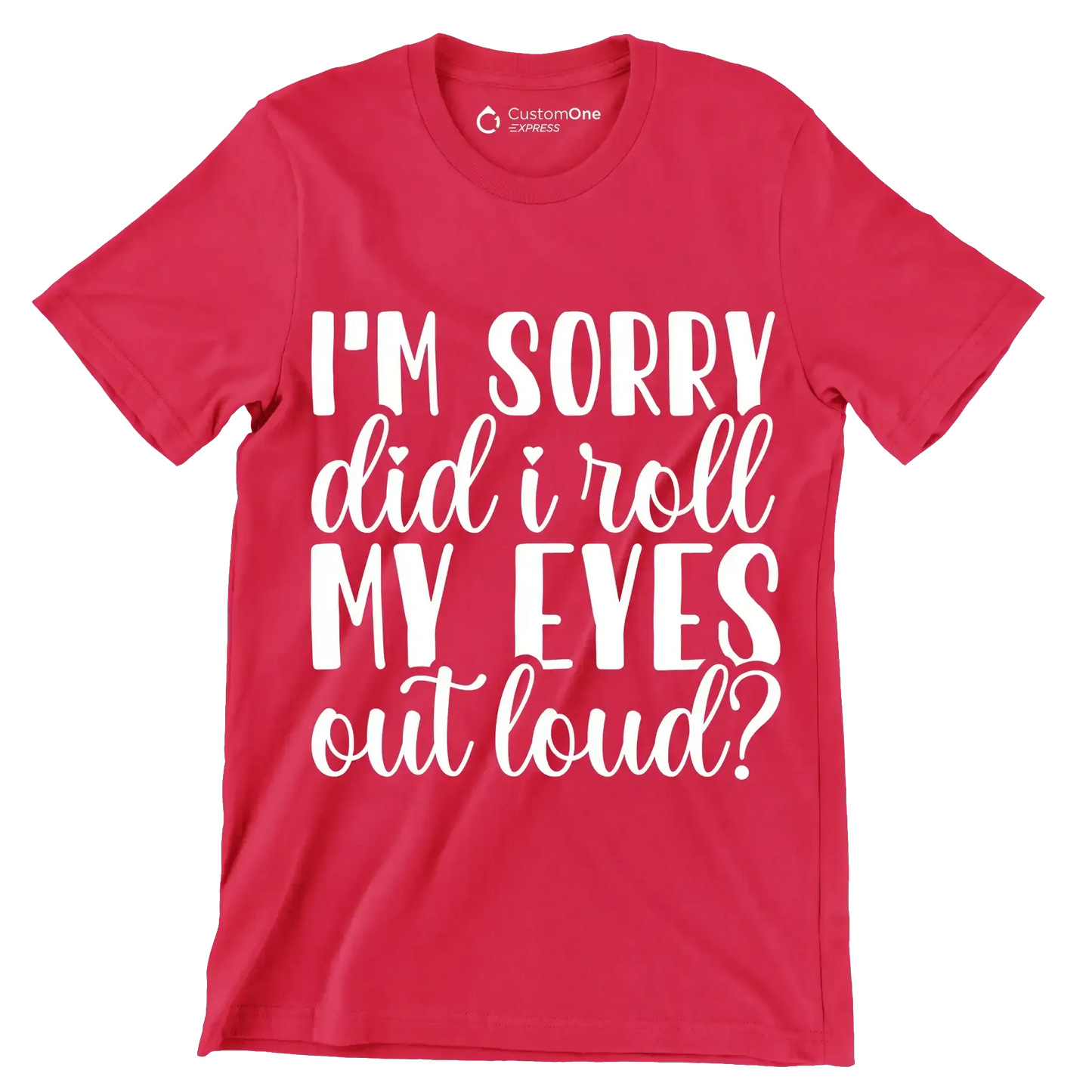 I'm sorry did I roll my eyes out loud - Sarcasm Themed T-Shirt-Red-S-Custom One Express