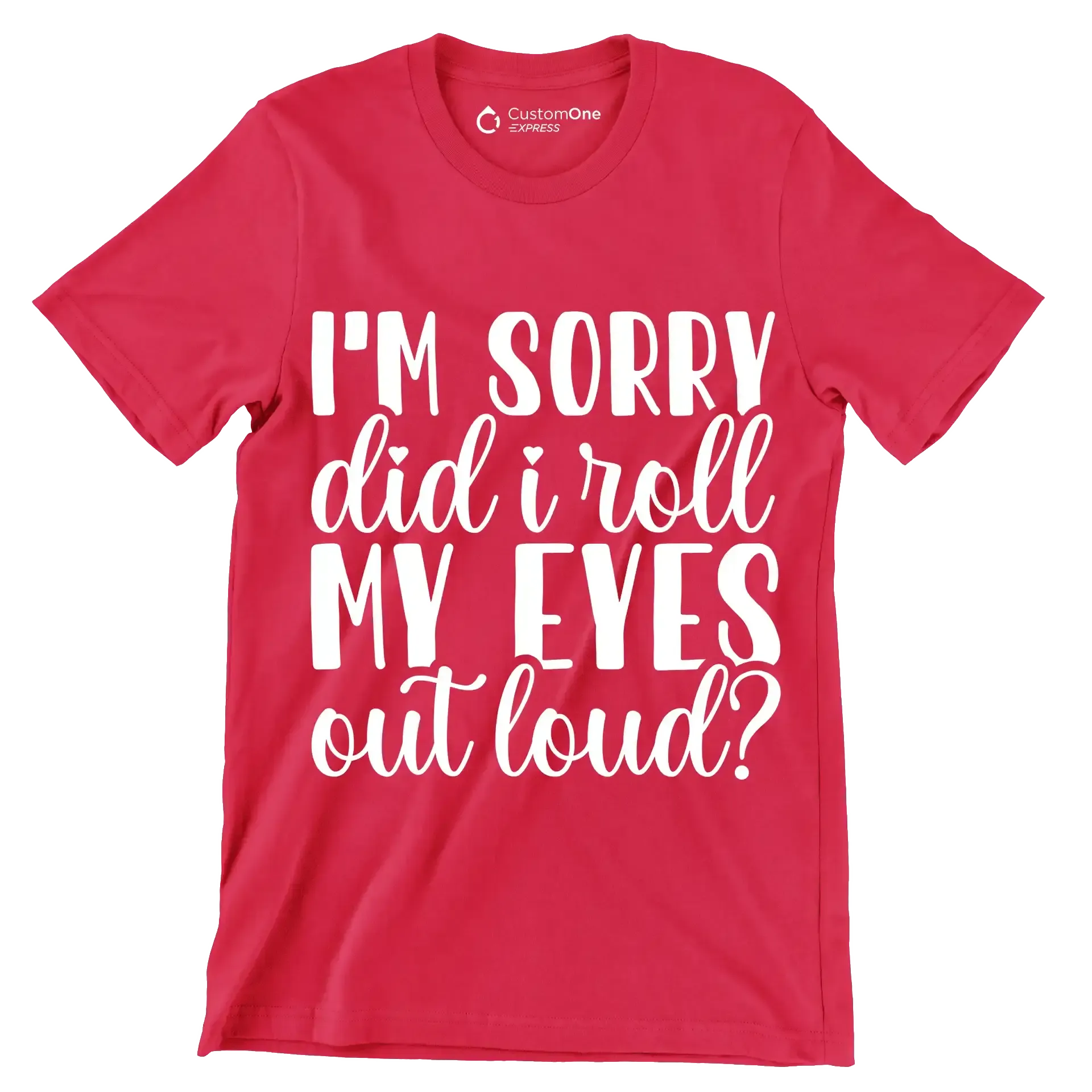 I'm sorry did I roll my eyes out loud - Sarcasm Themed T-Shirt-Red-S-Custom One Express