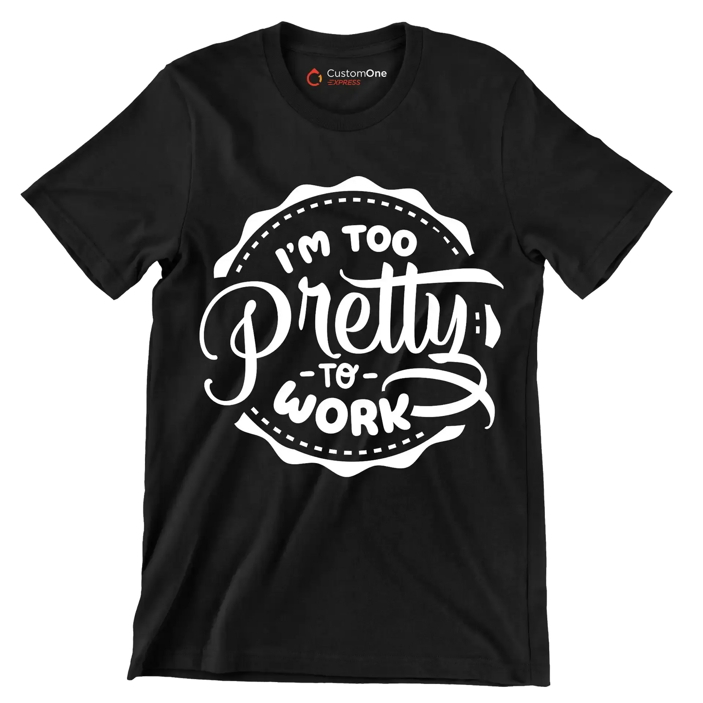 I'm too pretty to work - Sarcasm Themed T-Shirt-Black-S-Custom One Express
