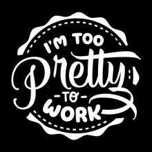 I'm too pretty to work - Sarcasm Themed T-Shirt-Black-S-Custom One Express