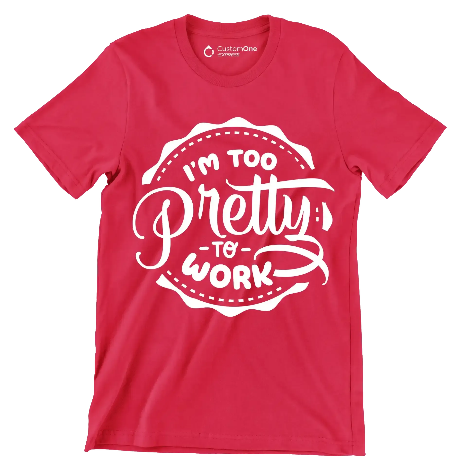 I'm too pretty to work - Sarcasm Themed T-Shirt-Red-S-Custom One Express