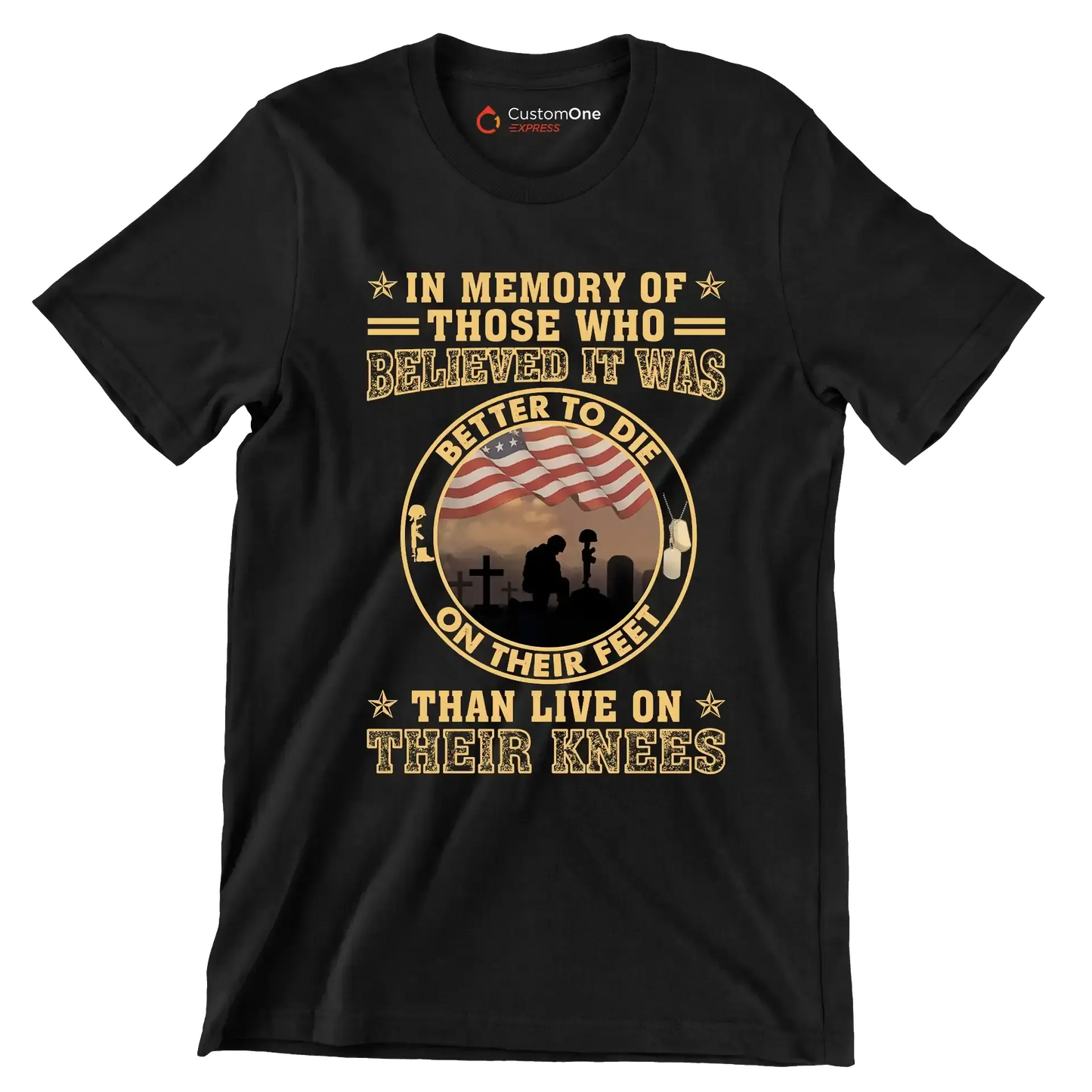 In Memory Of Those Who Believed It Was Better To Die On Their Feet Than Live On Their Knees - Veterans Themed T-Shirt-Black-S-Custom One Express