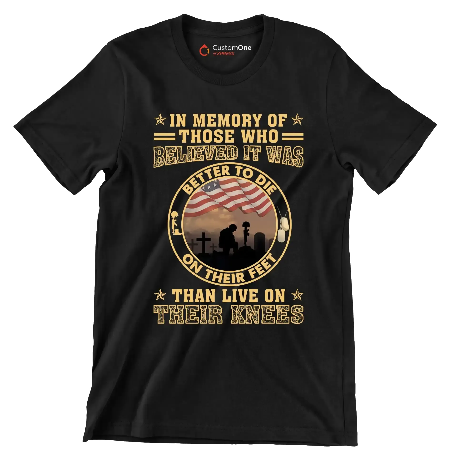 In Memory Of Those Who Believed It Was Better To Die On Their Feet Than Live On Their Knees - Veterans Themed T-Shirt-Black-S-Custom One Express