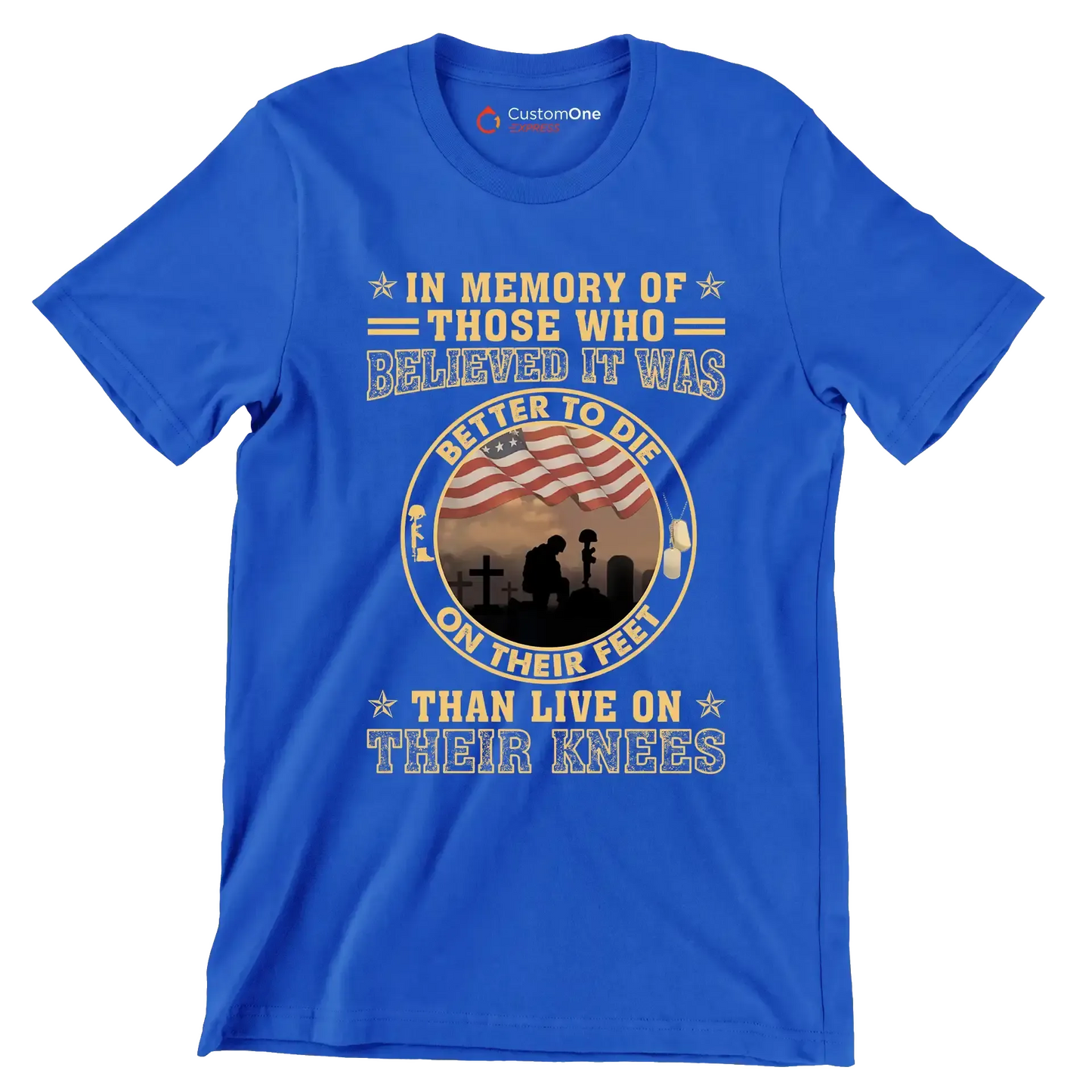 In Memory Of Those Who Believed It Was Better To Die On Their Feet Than Live On Their Knees - Veterans Themed T-Shirt-Blue-S-Custom One Express