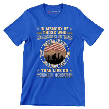 In Memory Of Those Who Believed It Was Better To Die On Their Feet Than Live On Their Knees - Veterans Themed T-Shirt-Blue-S-Custom One Express