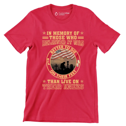 In Memory Of Those Who Believed It Was Better To Die On Their Feet Than Live On Their Knees - Veterans Themed T-Shirt-Black-S-Custom One Express