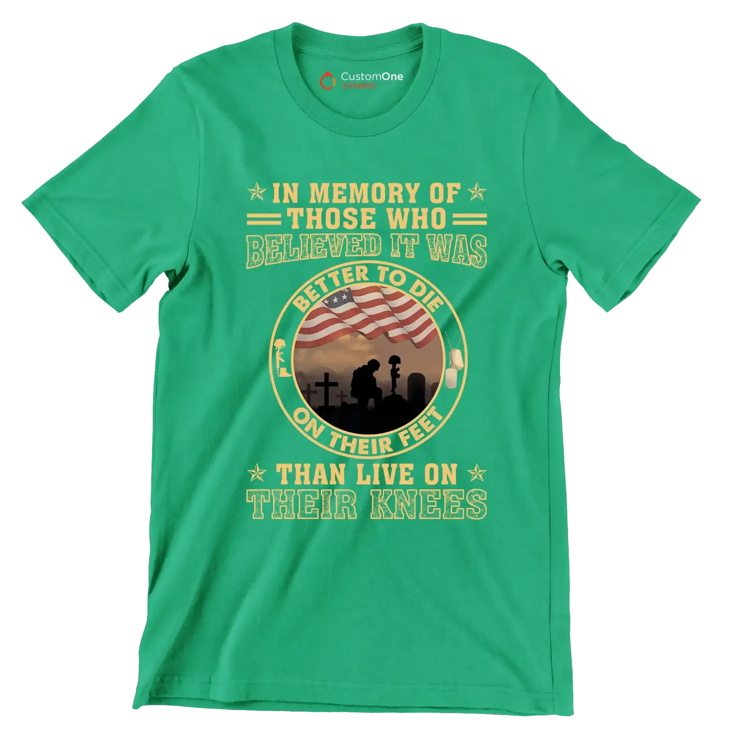 In Memory Of Those Who Believed It Was Better To Die On Their Feet Than Live On Their Knees - Veterans Themed T-Shirt-Green-S-Custom One Express