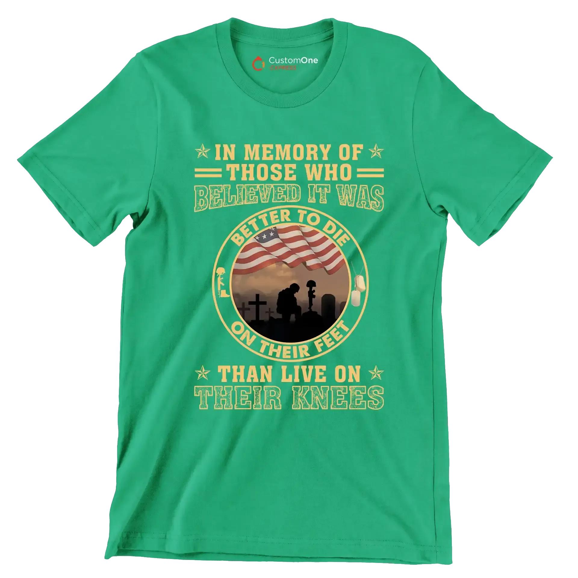 In Memory Of Those Who Believed It Was Better To Die On Their Feet Than Live On Their Knees - Veterans Themed T-Shirt-Green-S-Custom One Express