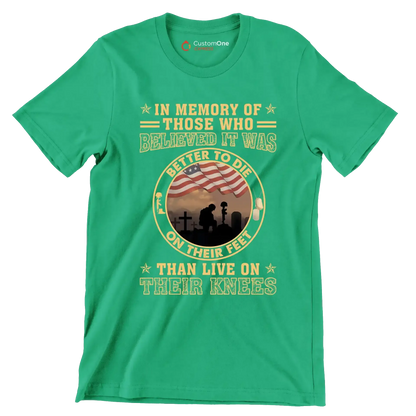 In Memory Of Those Who Believed It Was Better To Die On Their Feet Than Live On Their Knees - Veterans Themed T-Shirt-Green-S-Custom One Express