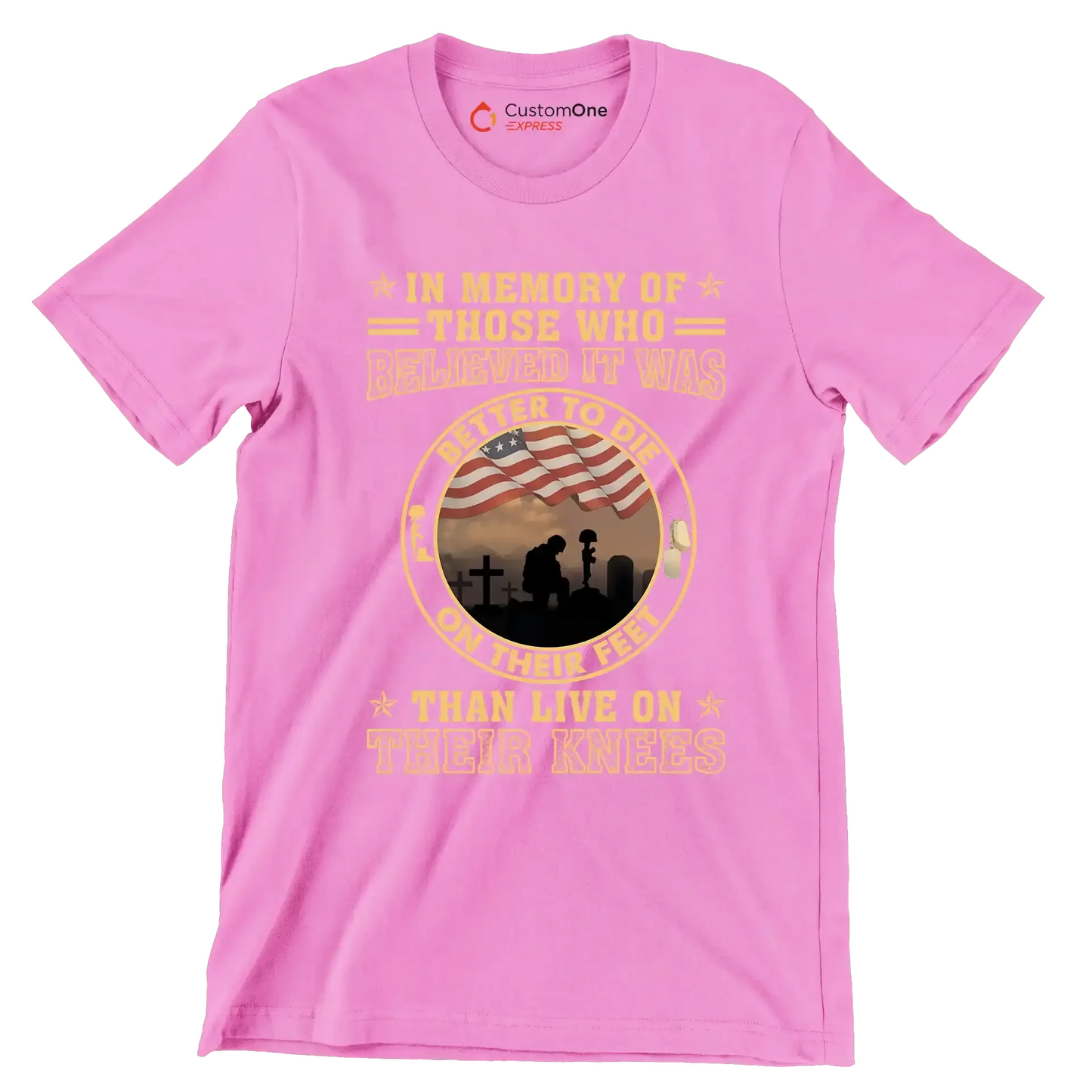 In Memory Of Those Who Believed It Was Better To Die On Their Feet Than Live On Their Knees - Veterans Themed T-Shirt-Pink-S-Custom One Express