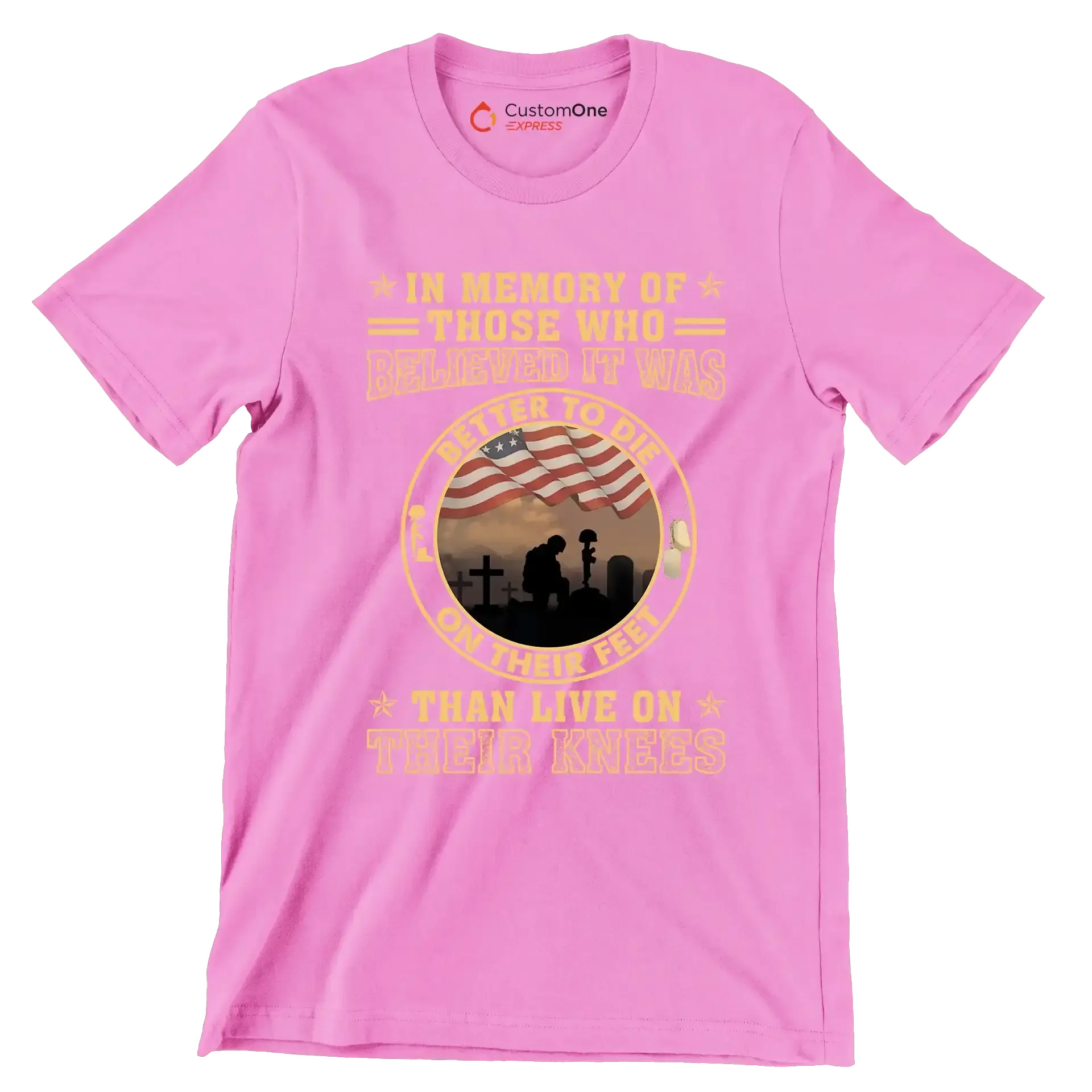 In Memory Of Those Who Believed It Was Better To Die On Their Feet Than Live On Their Knees - Veterans Themed T-Shirt-Pink-S-Custom One Express