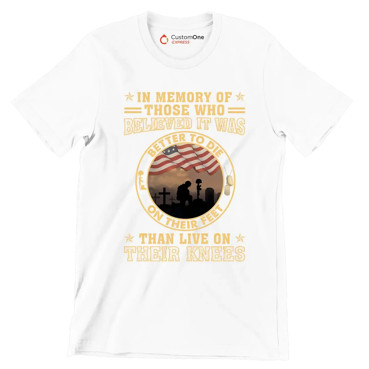 In Memory Of Those Who Believed It Was Better To Die On Their Feet Than Live On Their Knees - Veterans Themed T-Shirt-White-S-Custom One Express