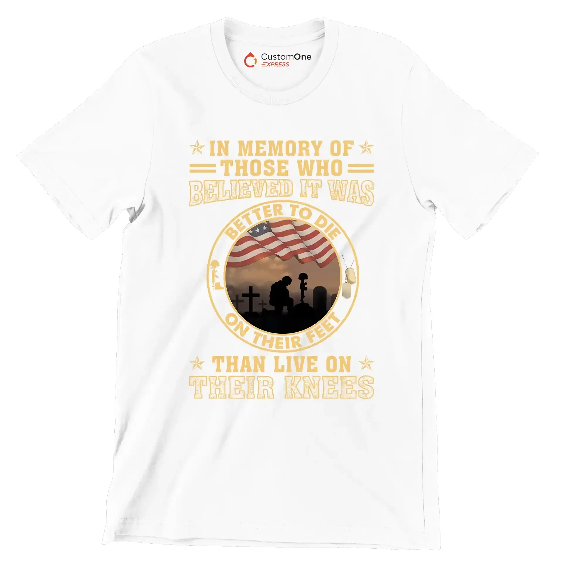 In Memory Of Those Who Believed It Was Better To Die On Their Feet Than Live On Their Knees - Veterans Themed T-Shirt-White-S-Custom One Express