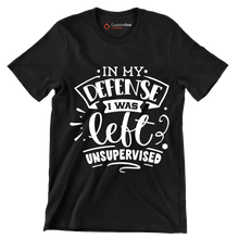 In my defense I was left unsupervised - Sarcasm Themed T-Shirt-Black-S-Custom One Express