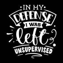 In my defense I was left unsupervised - Sarcasm Themed T-Shirt-Black-S-Custom One Express