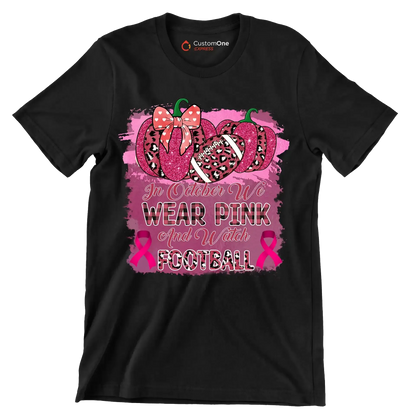 In october we wear pink and watch football - Breast Cancer Awareness T-Shirt-Black-S-Custom One Express