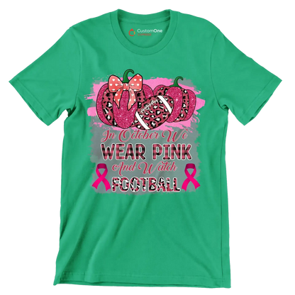 In october we wear pink and watch football - Breast Cancer Awareness T-Shirt-Green-S-Custom One Express