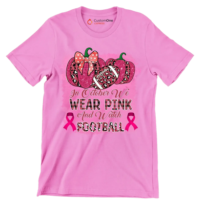 In october we wear pink and watch football - Breast Cancer Awareness T-Shirt-Pink-S-Custom One Express