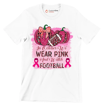 In october we wear pink and watch football - Breast Cancer Awareness T-Shirt-White-S-Custom One Express