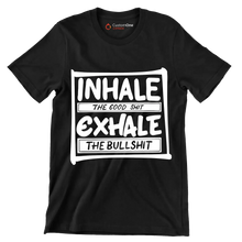 Inhale the good shit exhale the bullshit - Sarcasm Themed T-Shirt-Black-S-Custom One Express
