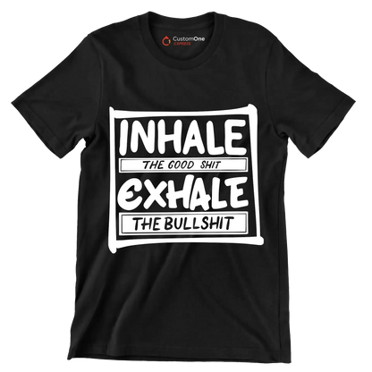 Inhale the good shit exhale the bullshit - Sarcasm Themed T-Shirt-Black-S-Custom One Express