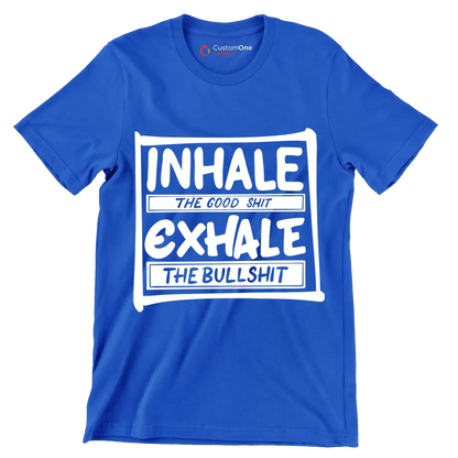 Inhale the good shit exhale the bullshit - Sarcasm Themed T-Shirt-Blue-S-Custom One Express
