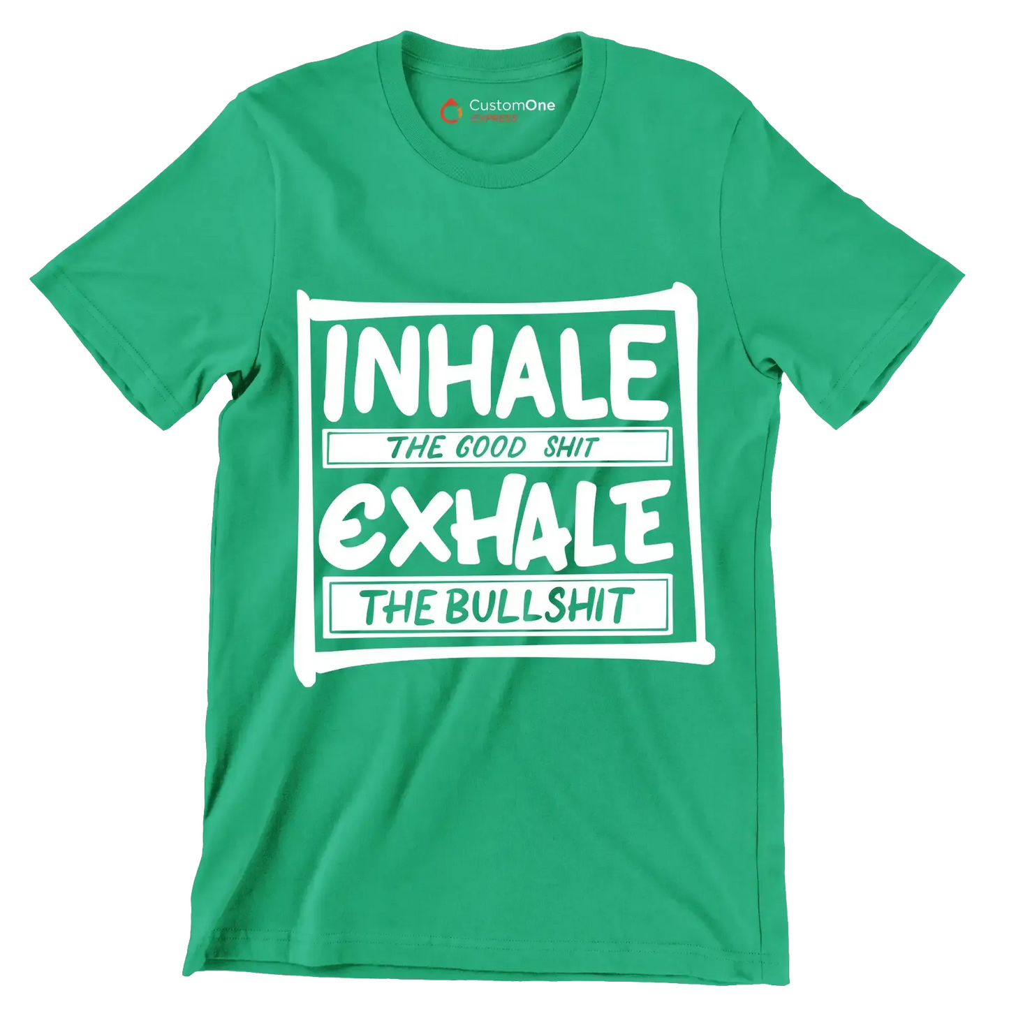 Inhale the good shit exhale the bullshit - Sarcasm Themed T-Shirt-Green-S-Custom One Express