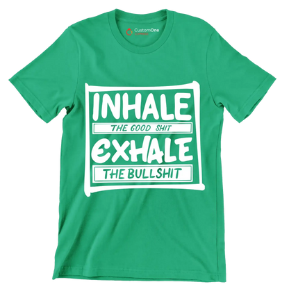 Inhale the good shit exhale the bullshit - Sarcasm Themed T-Shirt-Green-S-Custom One Express