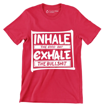 Inhale the good shit exhale the bullshit - Sarcasm Themed T-Shirt-Red-S-Custom One Express