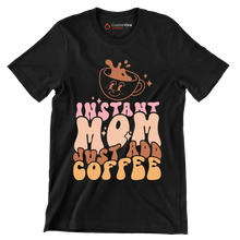 Instant Mom Just Add Coffee - Mother’s Day T-Shirt-Black-S-Custom One Express