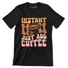 Instant Mom Just Add Coffee - Mother’s Day T-Shirt-Black-S-Custom One Express