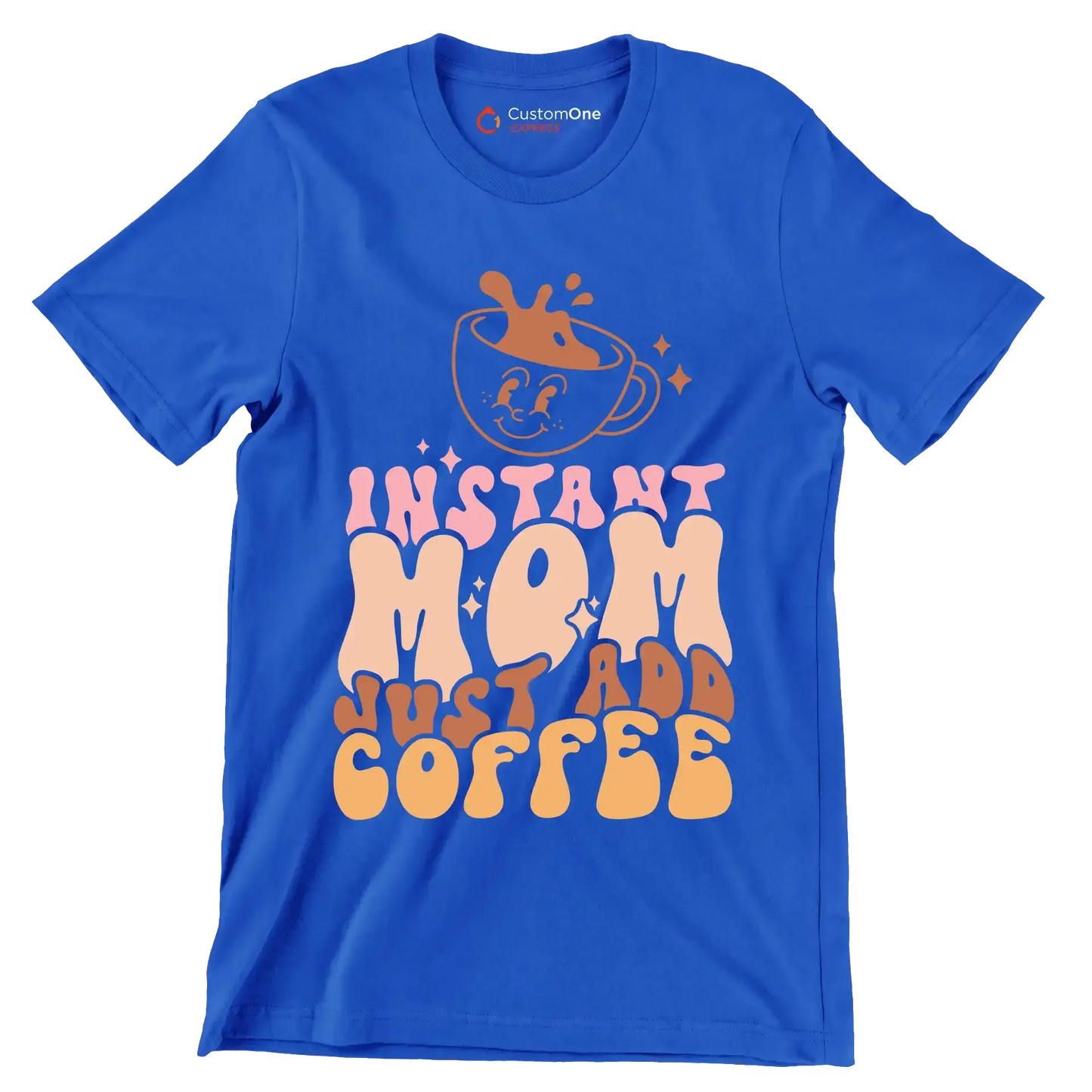 Instant Mom Just Add Coffee - Mother’s Day T-Shirt-Blue-S-Custom One Express