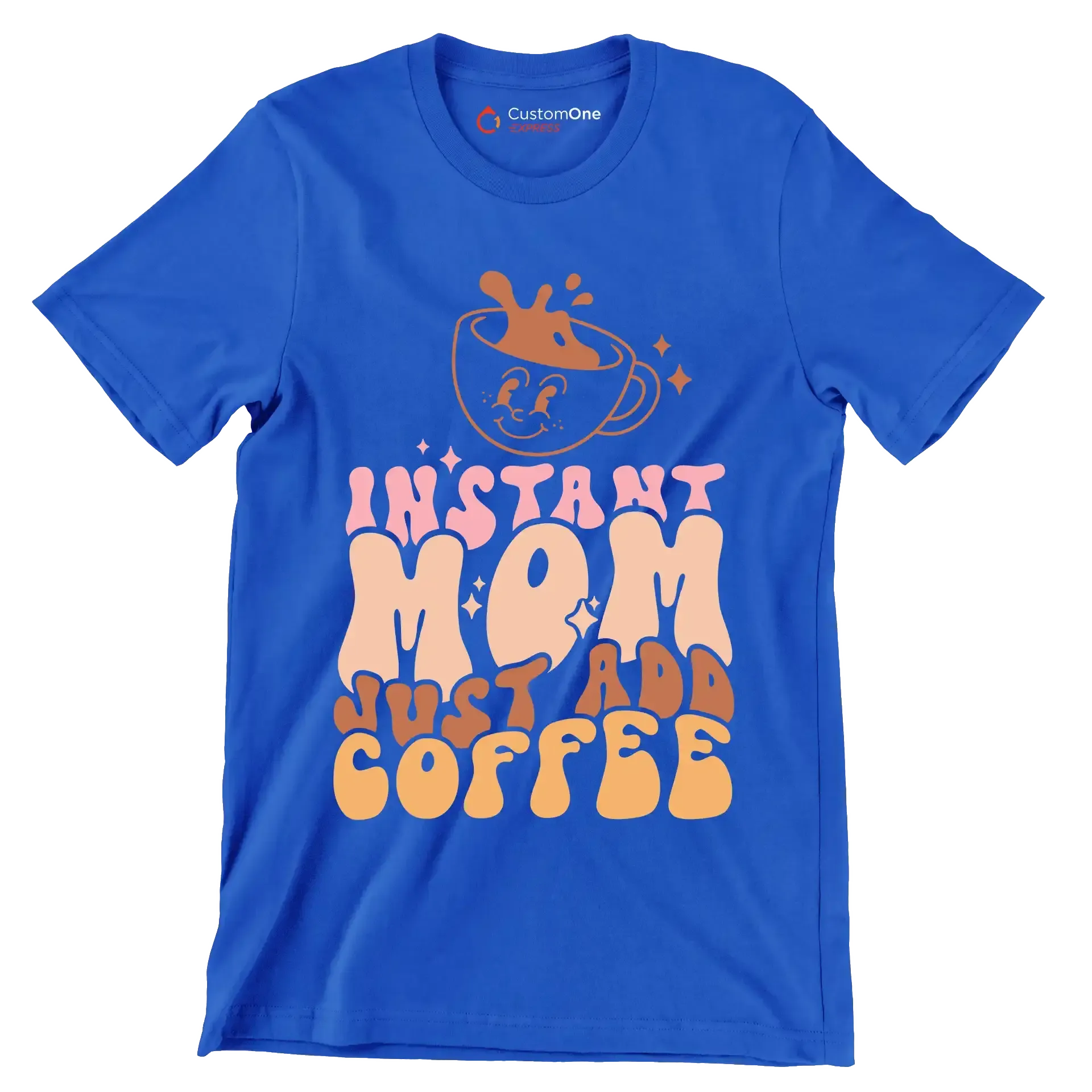 Instant Mom Just Add Coffee - Mother’s Day T-Shirt-Blue-S-Custom One Express