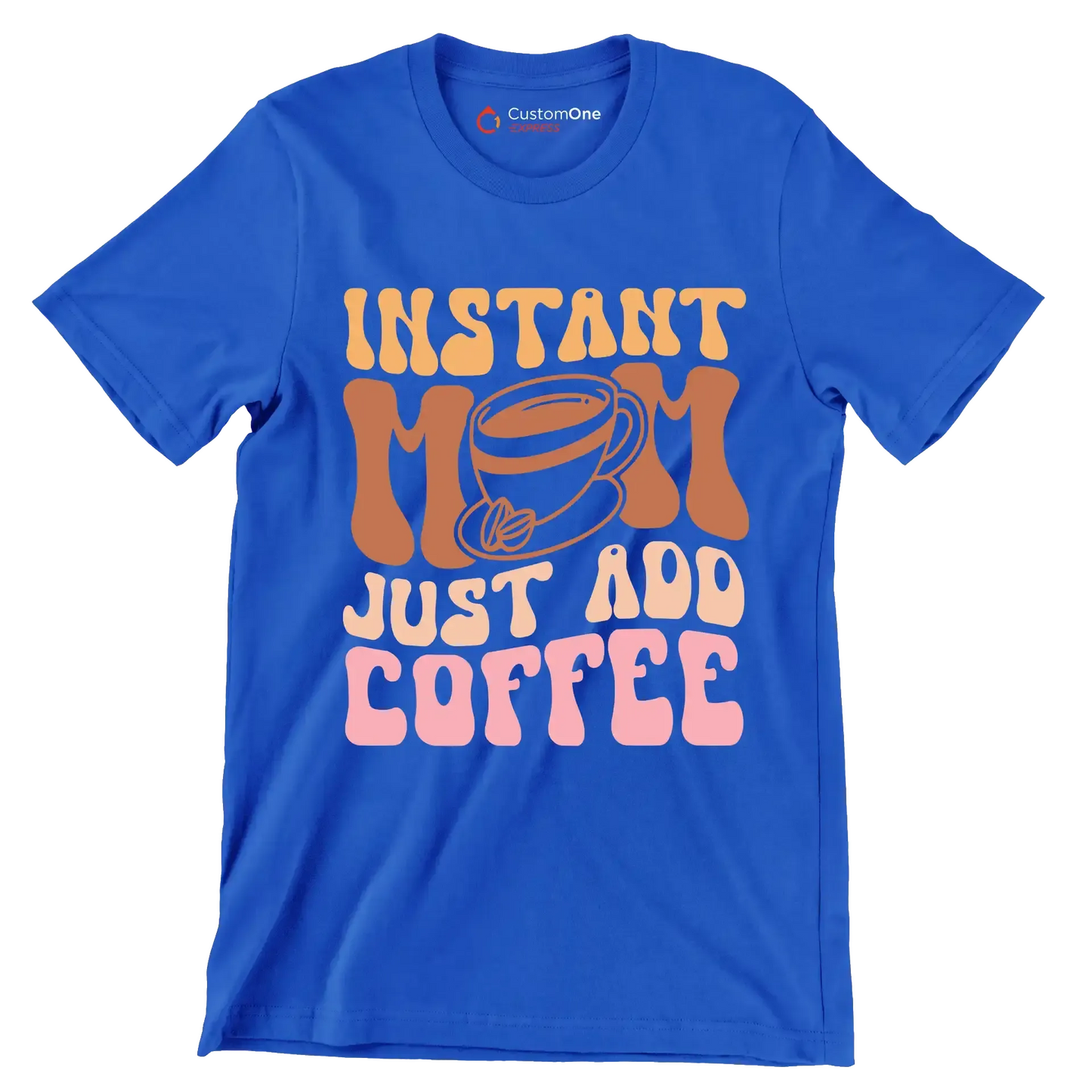 Instant Mom Just Add Coffee - Mother’s Day T-Shirt-Blue-S-Custom One Express