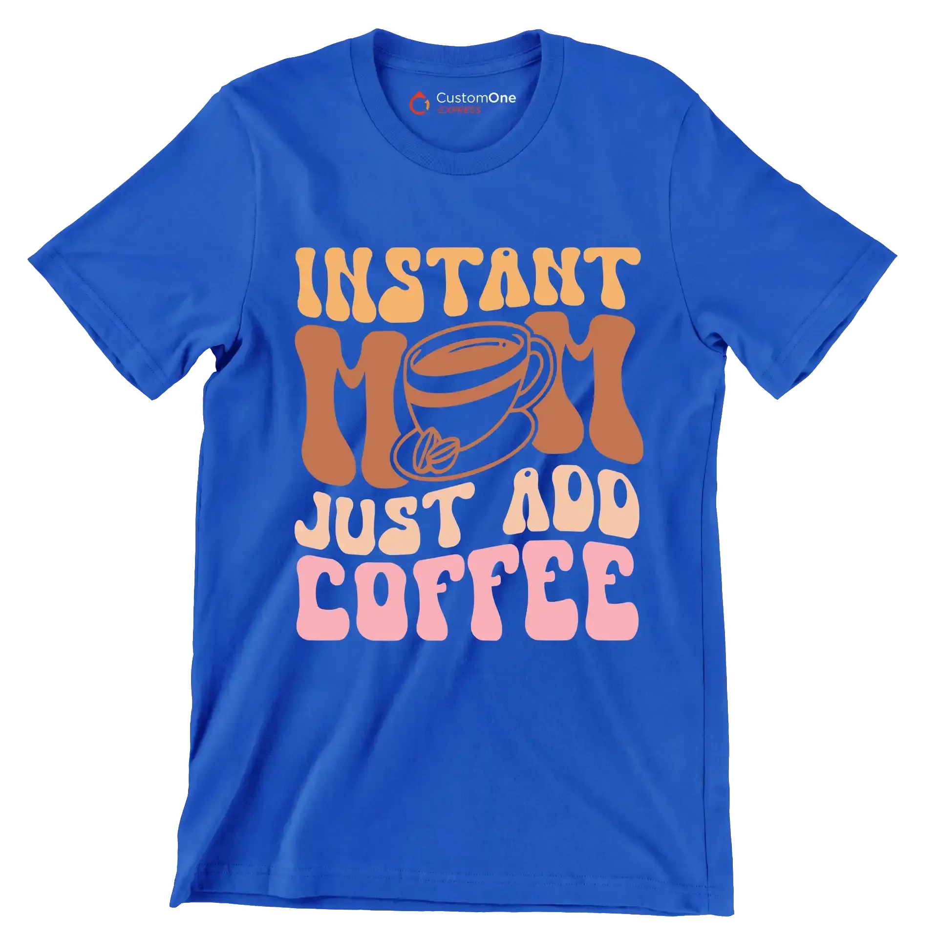 Instant Mom Just Add Coffee - Mother’s Day T-Shirt-Blue-S-Custom One Express